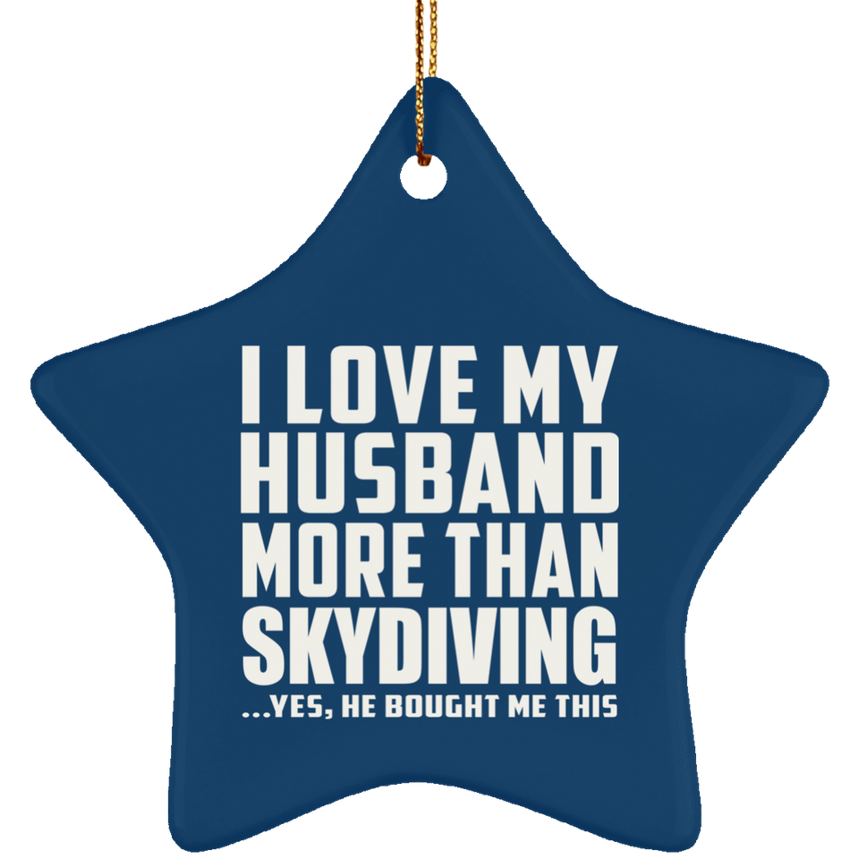I Love My Husband More Than Skydiving - Star Ornament