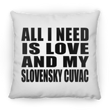 All I Need Is Love And My Slovensky Cuvac - Throw Pillow