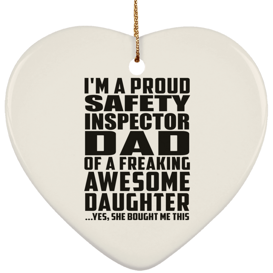 Proud Safety Inspector Dad Of Awesome Daughter - Heart Ornament
