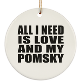 All I Need Is Love And My Pomsky - Circle Ornament