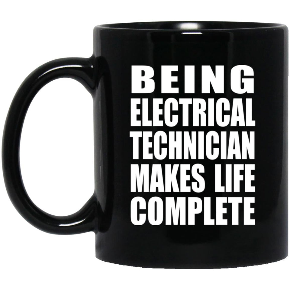 Being Electrical Technician Makes Life Complete - 11oz Coffee Mug Black