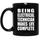 Being Electrical Technician Makes Life Complete - 11oz Coffee Mug Black