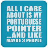 All I Care About Is My Portuguese Pointer - Drink Coaster
