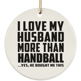 I Love My Husband More Than Handball - Circle Ornament