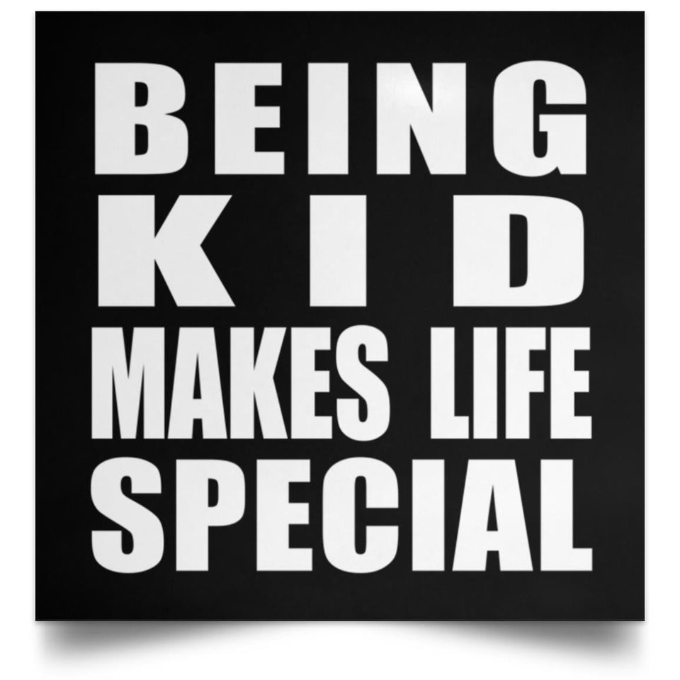 Being Kid Makes Life Special - Poster Square
