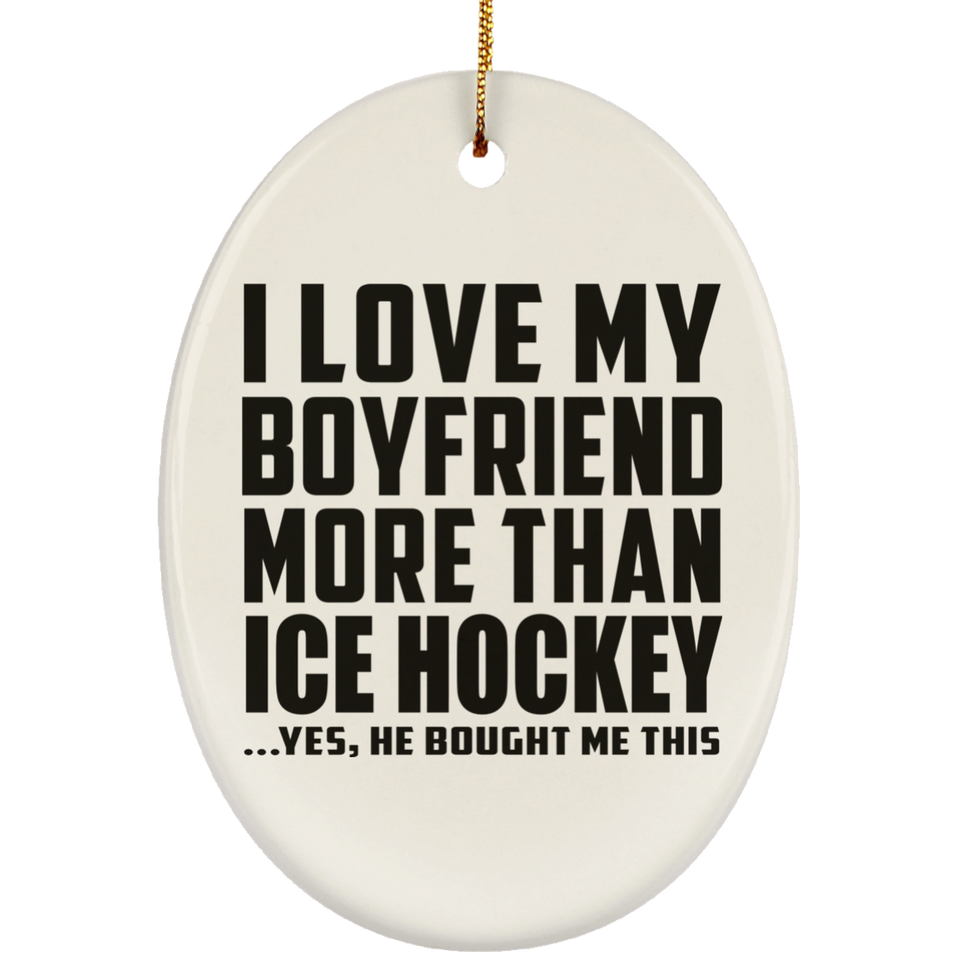 I Love My Boyfriend More Than Ice Hockey - Oval Ornament