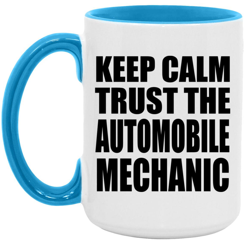 Keep Calm and Trust The Automobile Mechanic - 15oz Accent Mug Blue