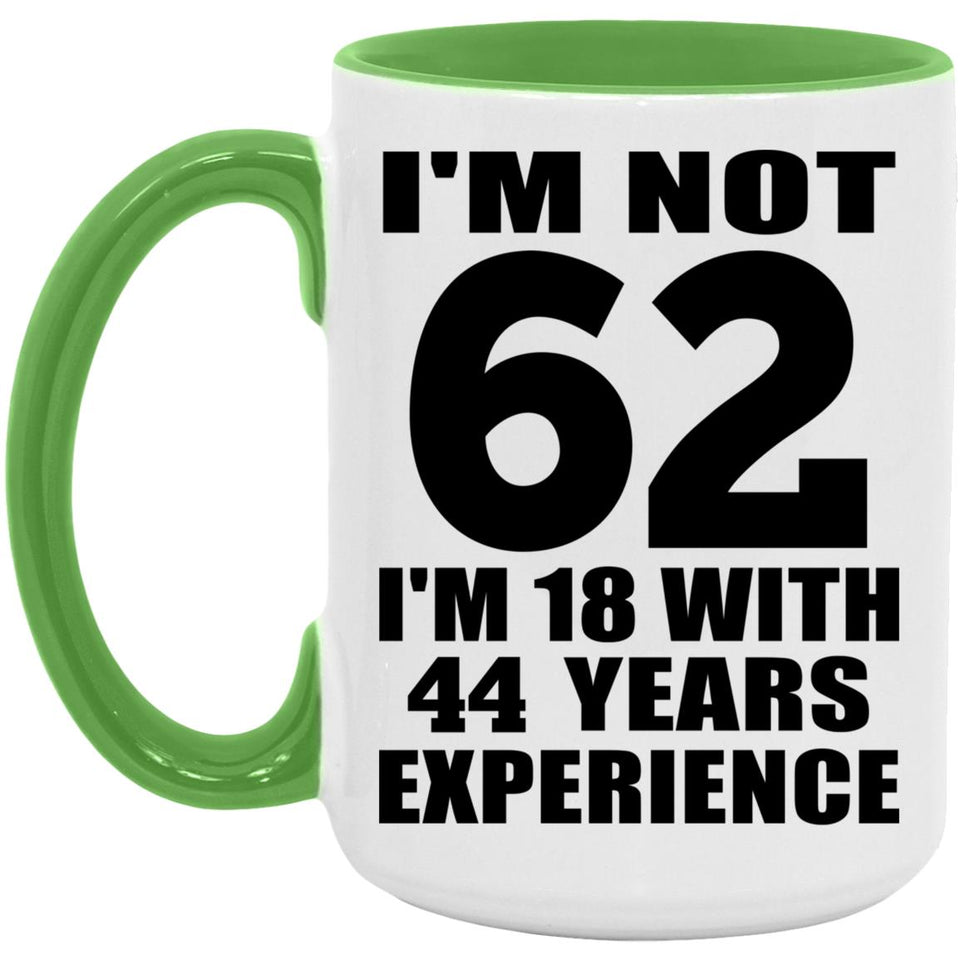 62nd Birthday I'm Not 62 I'm 18 With 44 Years Experience - 15oz Accent Mug Green
