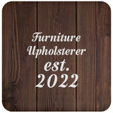Furniture Upholsterer Established Est. 2022 - Drink Coaster D