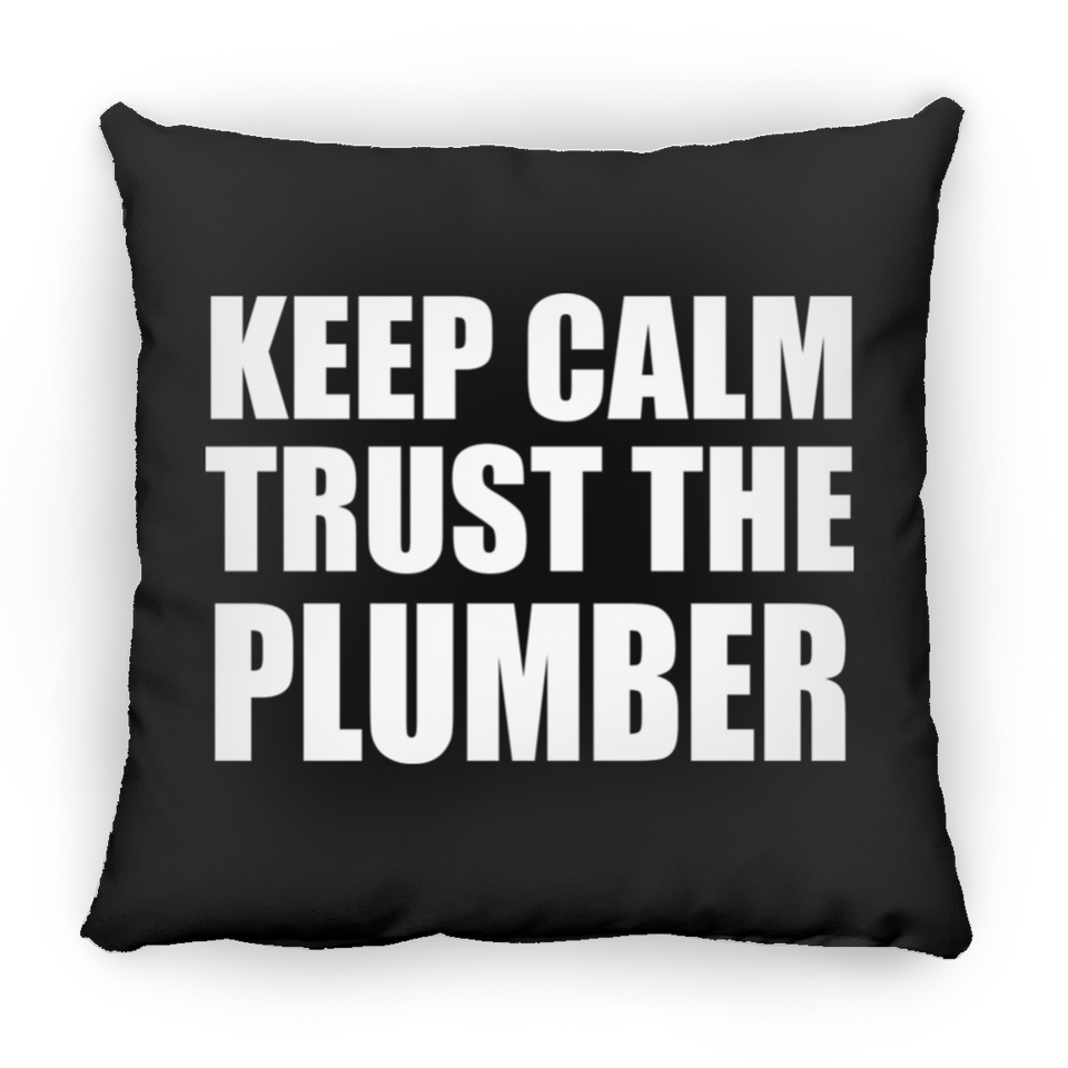 Keep Calm and Trust The Plumber - Throw Pillow Black