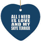 All I Need Is Love And My Skye Terrier - Heart Ornament