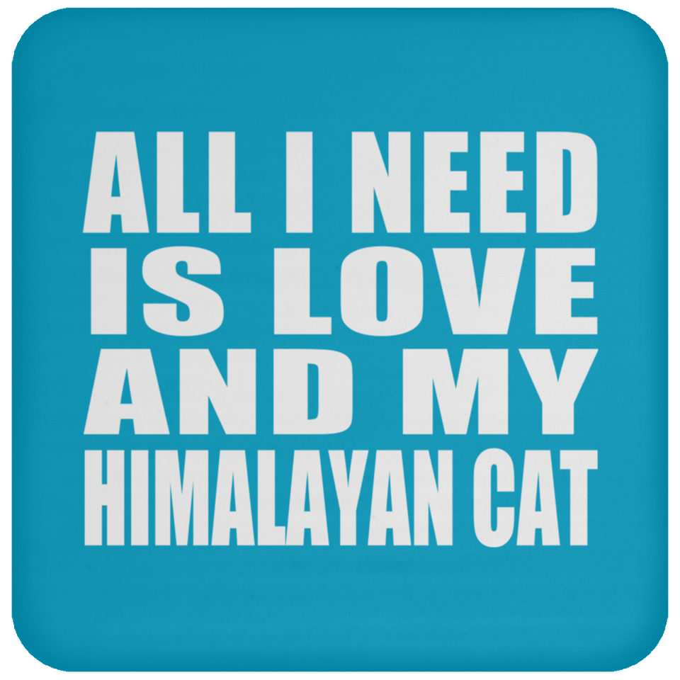 All I Need Is Love And My Himalayan Cat - Drink Coaster