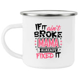 If It Ain't Broke, MAMA Already Fixed It - 12oz Camping Mug