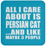 All I Care About Is Persian Cat - Drink Coaster