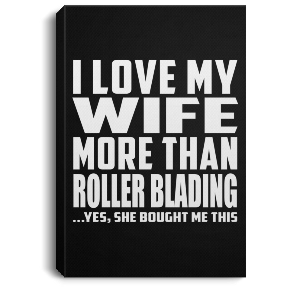 I Love My Wife More Than Roller Blading - Canvas Portrait