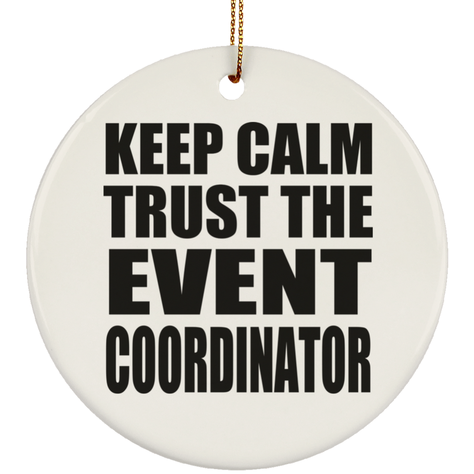 Keep Calm and Trust The Event Coordinator - Circle Ornament