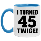 90th Birthday I Turned 45 Twice - 11oz Accent Mug Blue