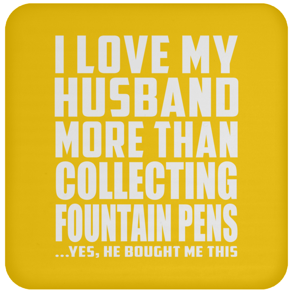 I Love My Husband More Than Collecting Fountain Pens - Drink Coaster