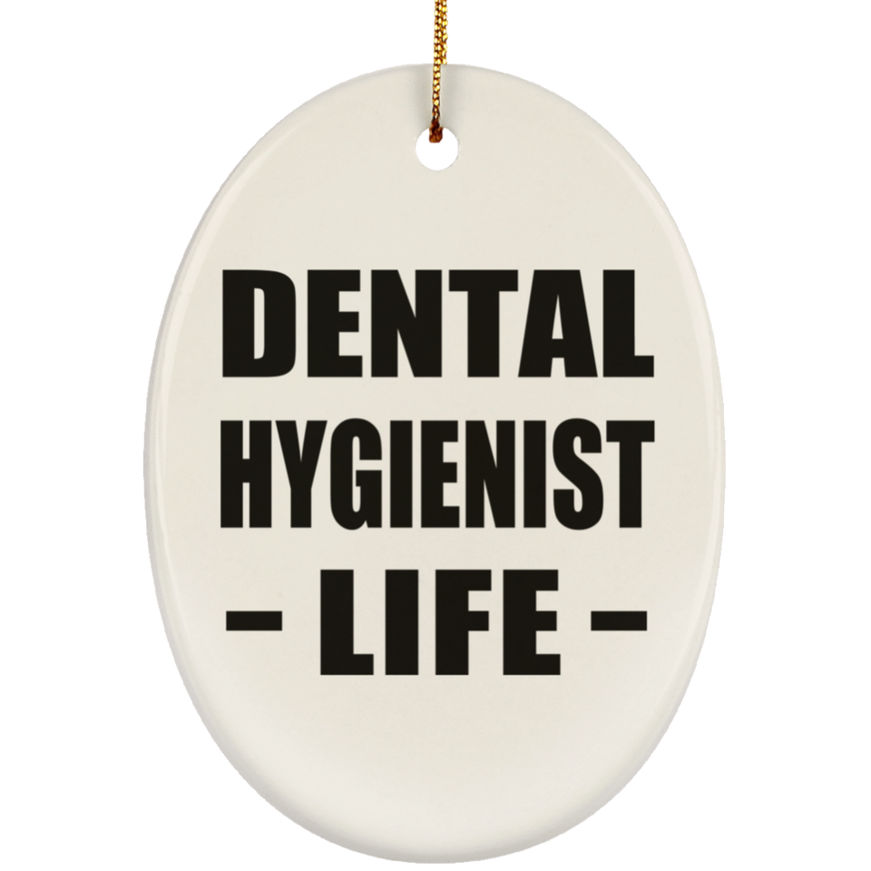 Dental Hygienist Life - Oval Ornament