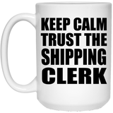 Keep Calm and Trust The Shipping Clerk - 15oz Coffee Mug