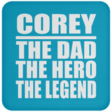 Corey The Dad The Hero The Legend - Coaster