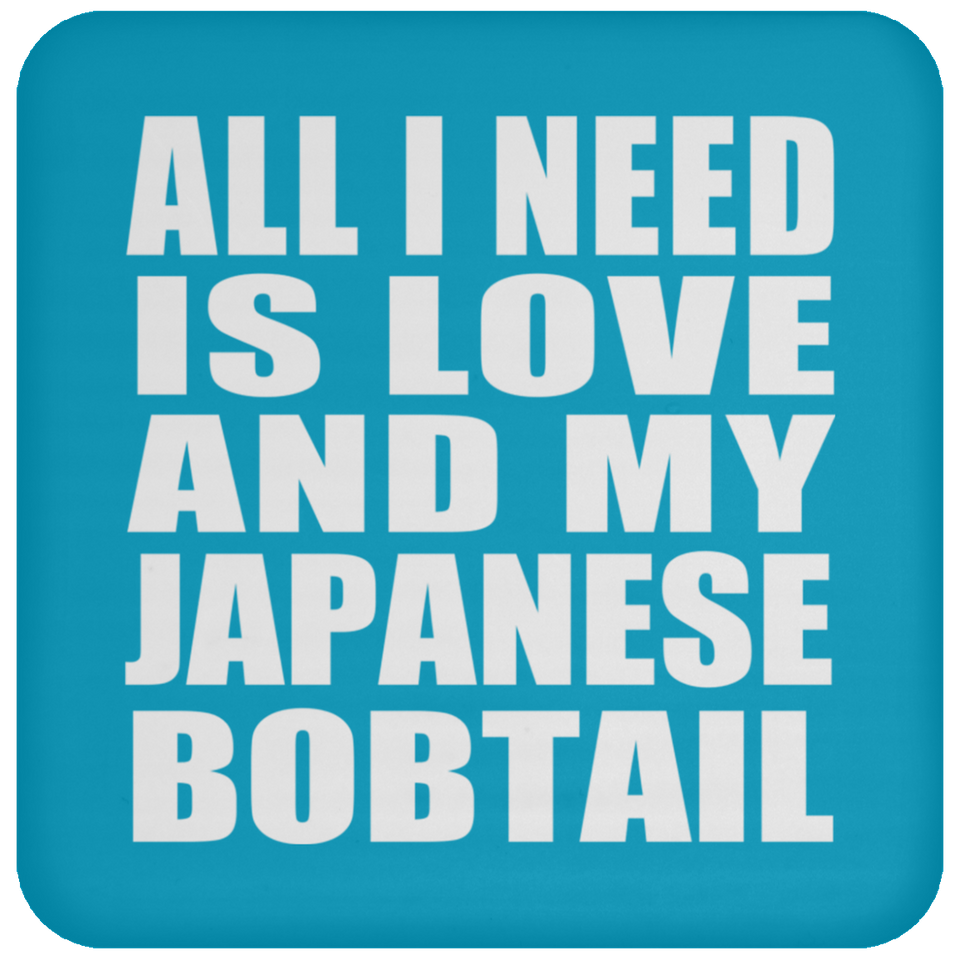 All I Need Is Love And My Japanese Bobtail - Drink Coaster