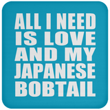 All I Need Is Love And My Japanese Bobtail - Drink Coaster