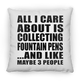 All I Care About Is Collecting Fountain Pens - Throw Pillow