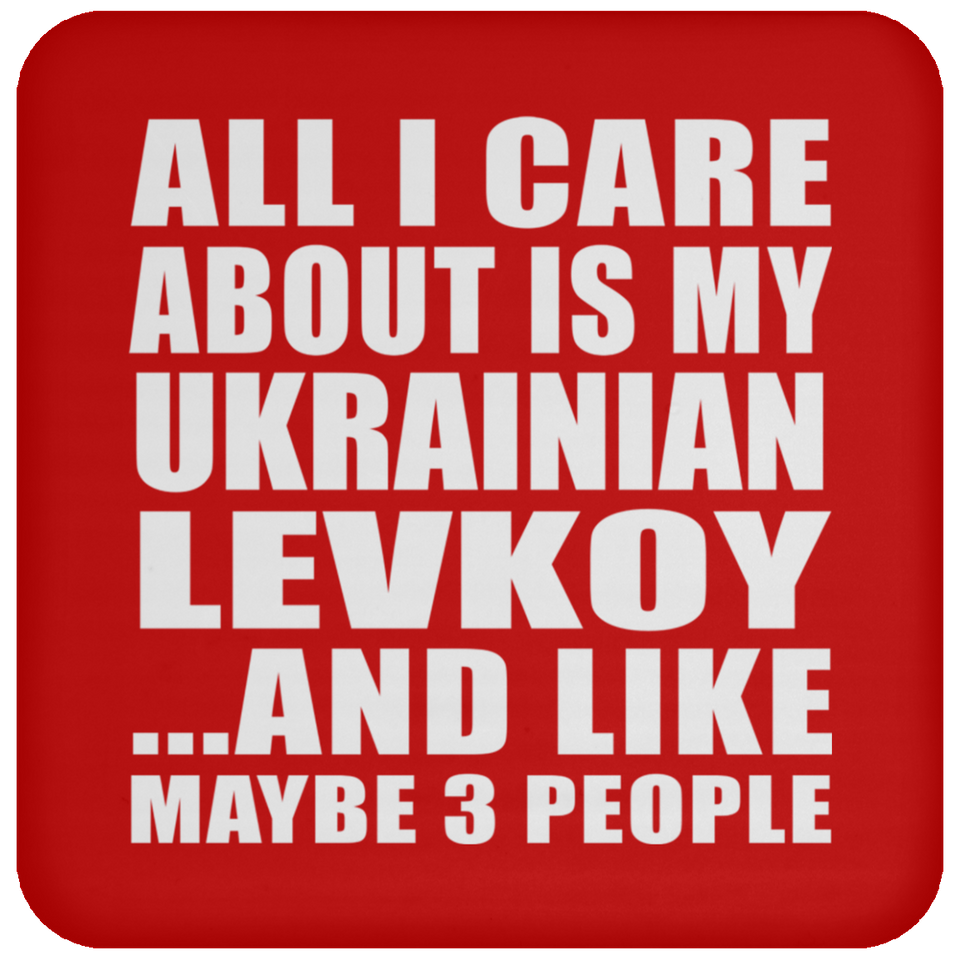 All I Care About Is My Ukrainian Levkoy - Drink Coaster
