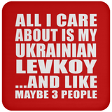 All I Care About Is My Ukrainian Levkoy - Drink Coaster