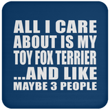 All I Care About Is My Toy Fox Terrier - Drink Coaster