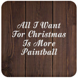 All I Want For Christmas Is More Paintball - Drink Coaster D