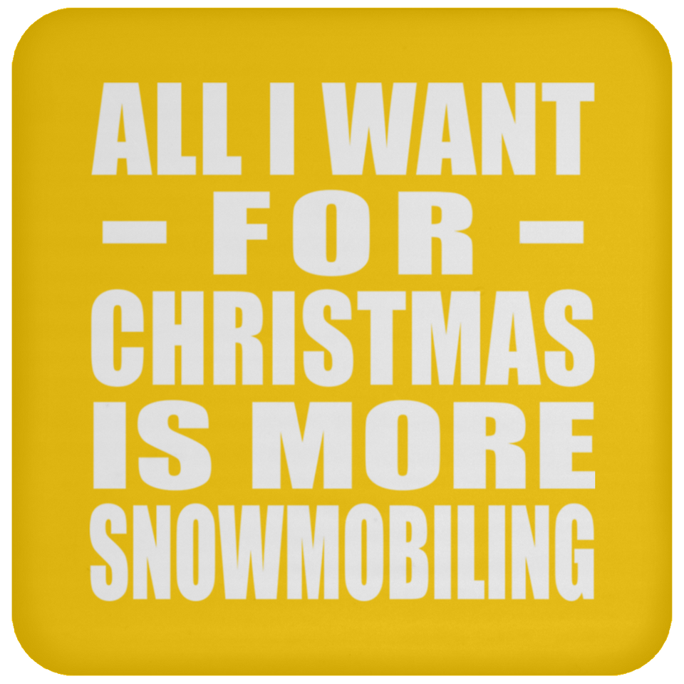 All I Want For Christmas Is More Snowmobiling - Coaster