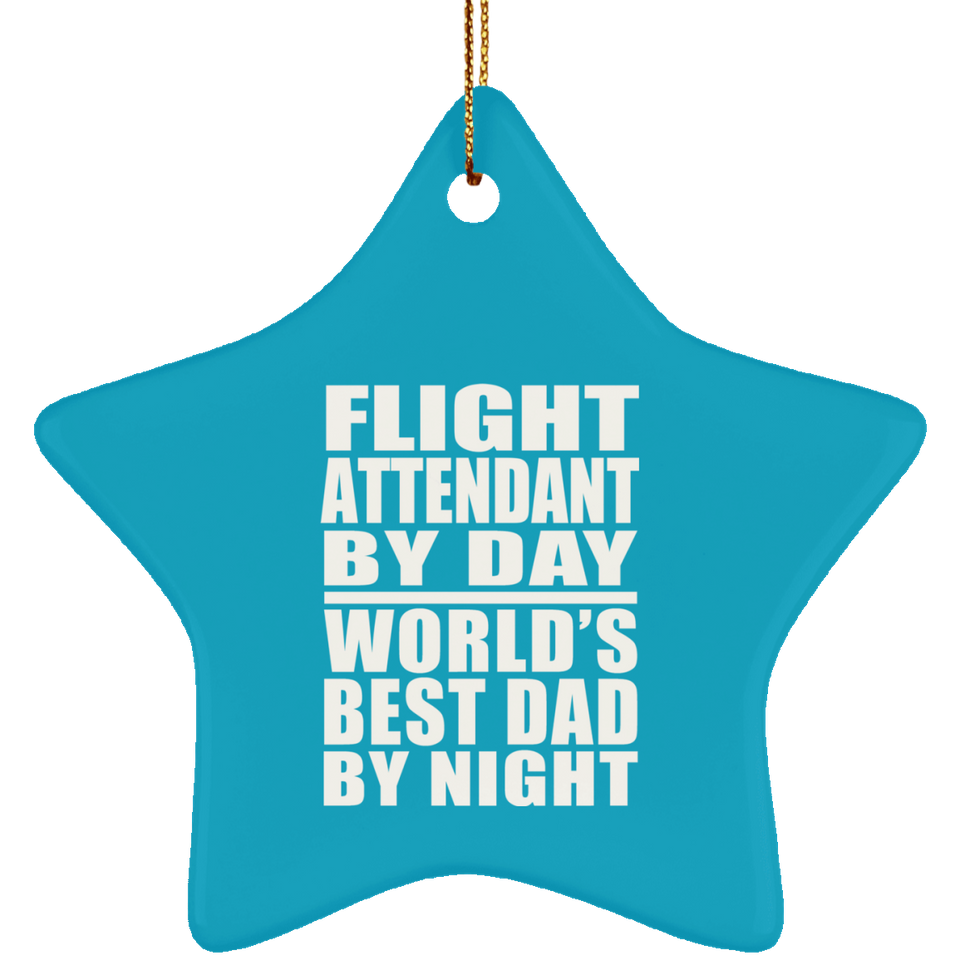Flight Attendant By Day World's Best Dad By Night - Star Ornament