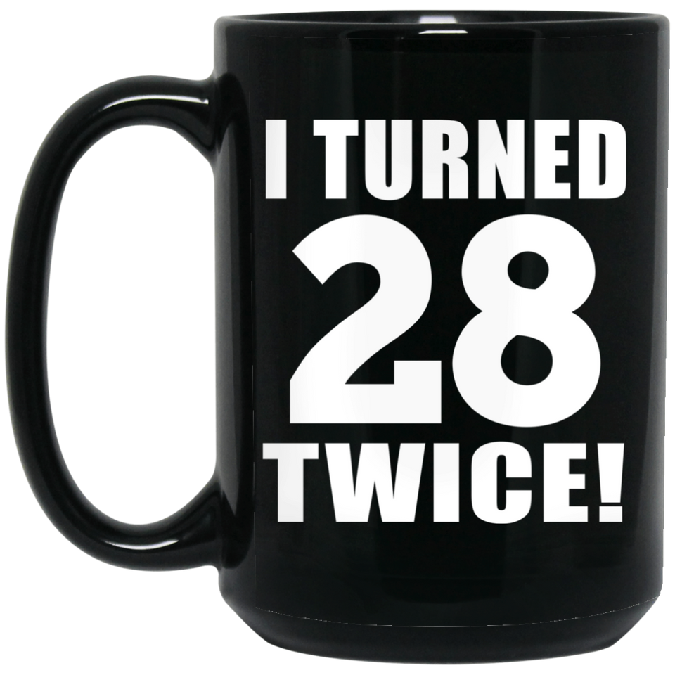 56th Birthday I Turned 28 Twice - 15oz Coffee Mug Black