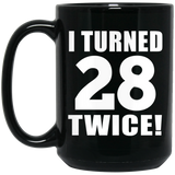 56th Birthday I Turned 28 Twice - 15oz Coffee Mug Black