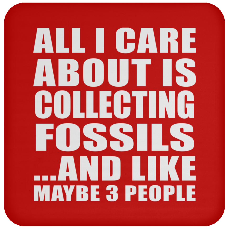All I Care About Is Collecting Fossils - Drink Coaster