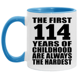 114th Birthday First 114 Years of Childhood Are The Hardest - 11oz Accent Mug Blue