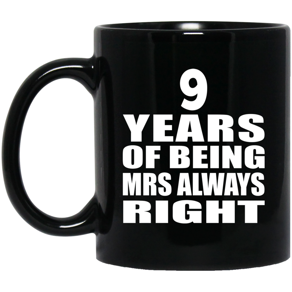 9th Anniversary 9 Years of Being Mrs Always Right - 11oz Coffee Mug Black