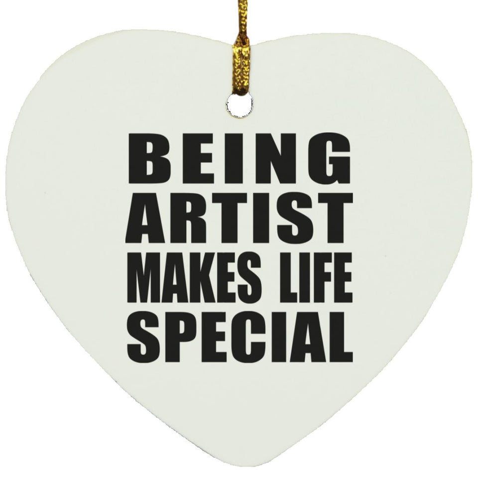 Being Artist Makes Life Special - Heart Ornament