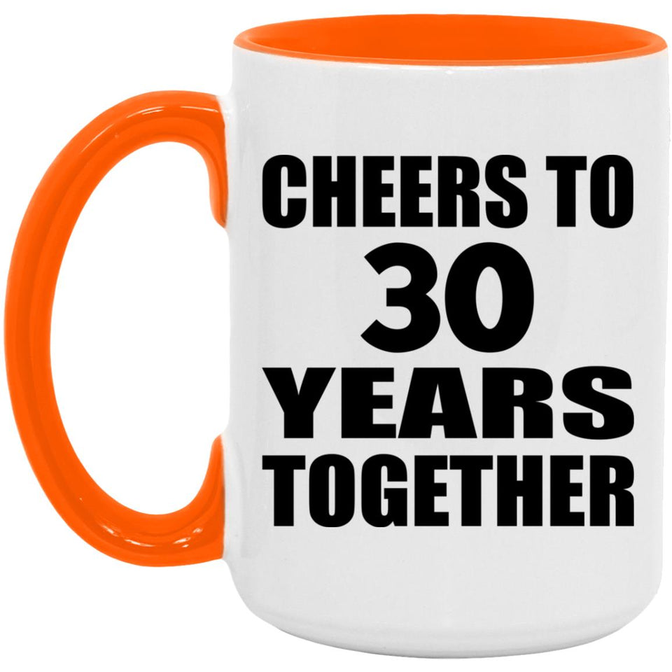30th Anniversary Cheers To 30 Years Together - 15oz Accent Mug Orange