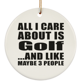 All I Care About Is Golf - Circle Ornament