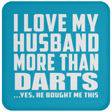 I Love My Husband More Than Darts - Drink Coaster