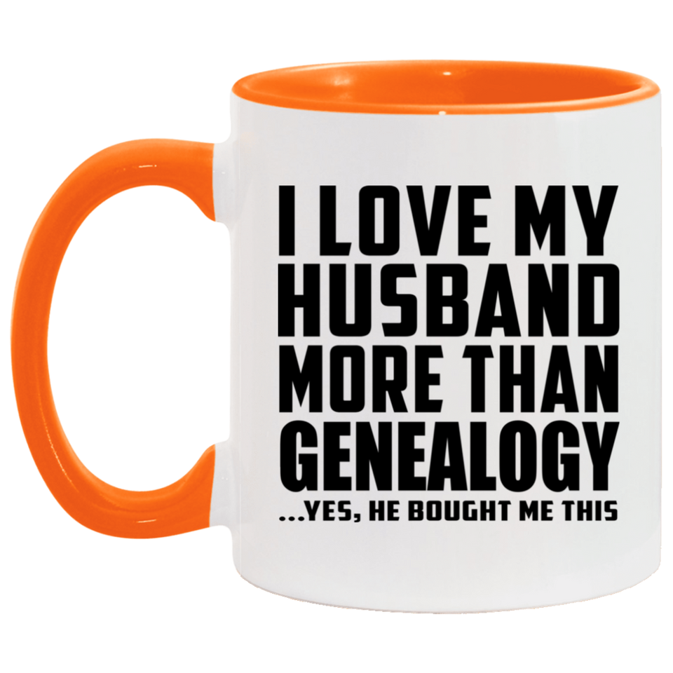 I Love My Husband More Than Genealogy - 11oz Accent Mug Orange