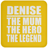Denise The Mum The Hero The Legend - Drink Coaster