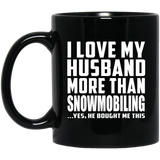 I Love My Husband More Than Snowmobiling - 11 Oz Coffee Mug Black