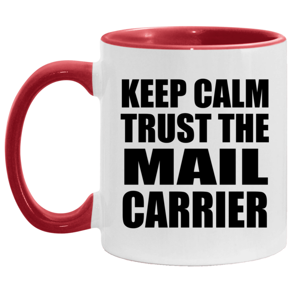 Keep Calm and Trust The Mail Carrier - 11oz Accent Mug Red
