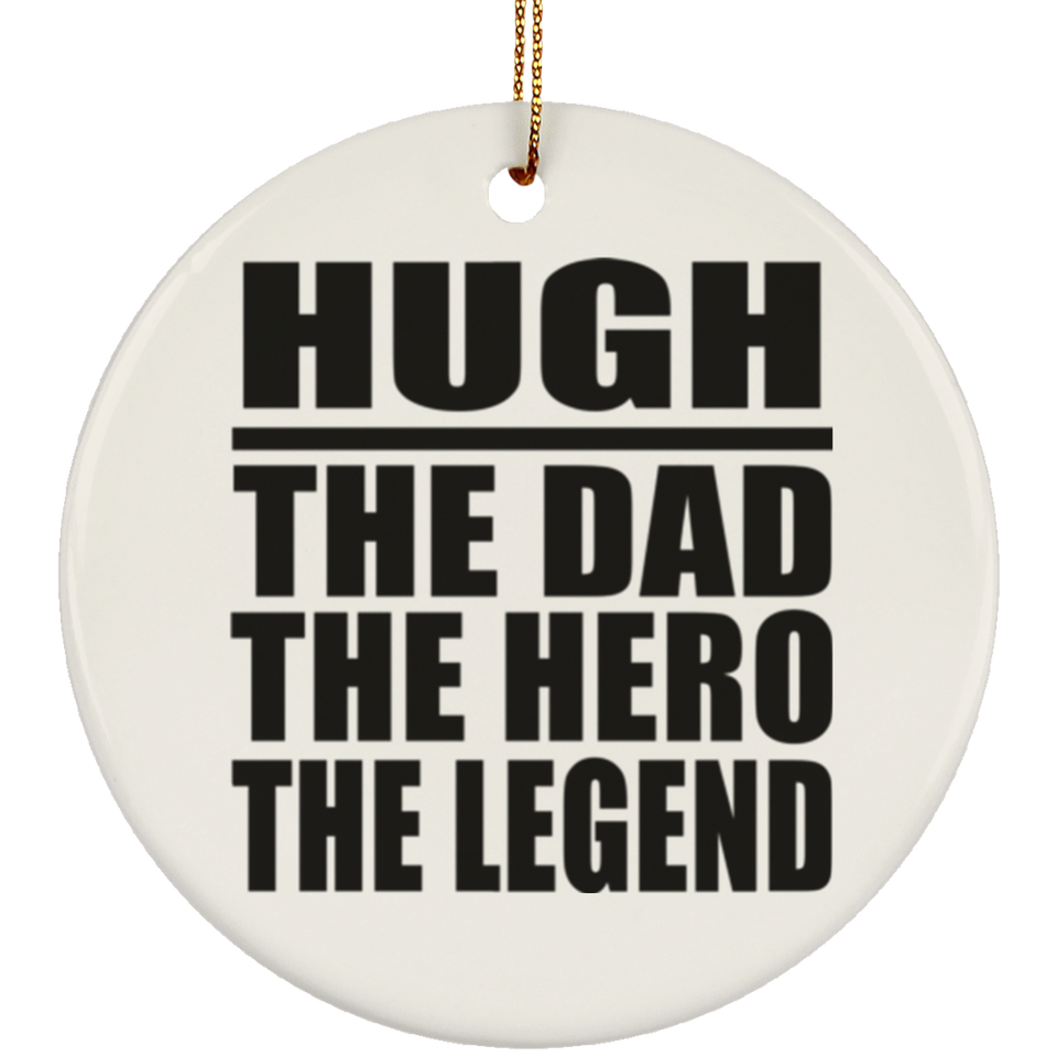 Hugh The Dad The Hero The Legend - Circle Ornament
