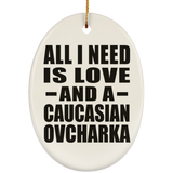 All I Need Is Love And A Caucasian Ovcharka - Oval Ornament