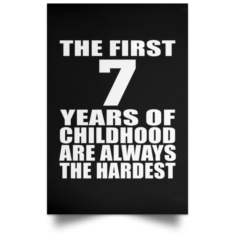 First 7 Years of Childhood Are The Hardest - Poster Portrait